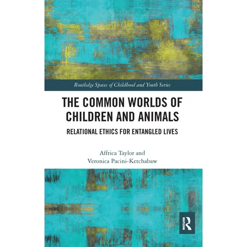 The Common Worlds of Children and Animals: Relational Ethics for Entangled Lives - Paperback