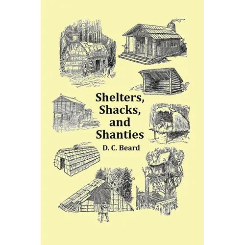 Shelters, Shacks and Shanties - With 1914 Cover and Over 300 Original Illustrations - Paperback