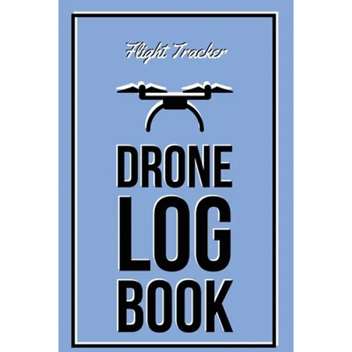 Drone Log Book: Flight Experience Logbook, Record Aircraft, Unmanned Pilot Hours, Gift, Journal - Paperback