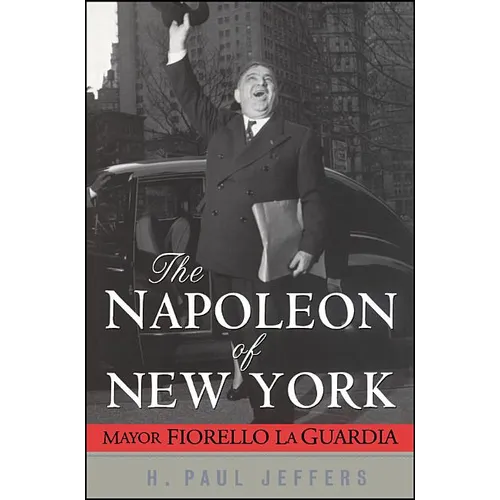The Napoleon of New York: Mayor Fiorello La Guardia - Hardcover
