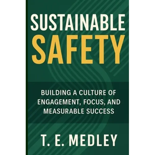 Sustainable Safety: Building a Culture of Engagement, Focus, and Measureable Success - Paperback