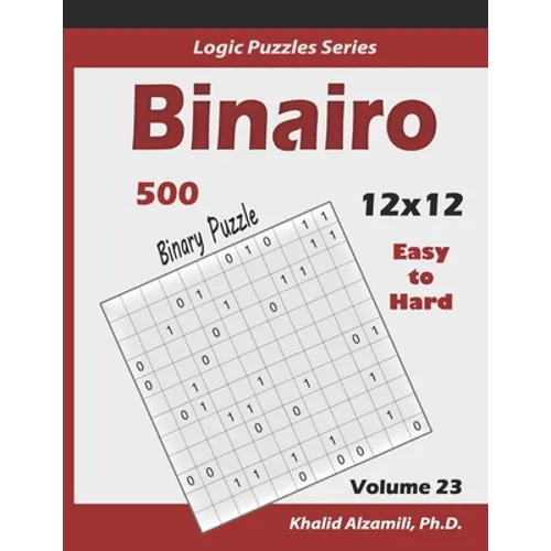 Binairo (Binary Puzzle): 500 Easy to Hard (12x12): Keep Your Brain Young - Paperback