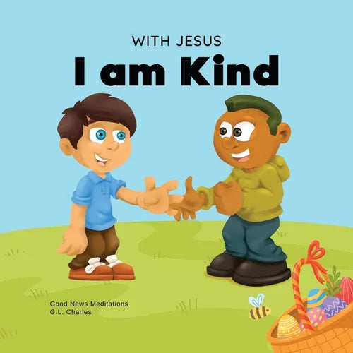 With Jesus I am Kind: An Easter children's Christian story about Jesus' kindness, compassion, and forgiveness to inspire kids to do the same in their - Paperback