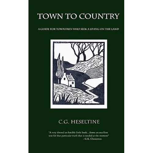 Town to Country; A Guide for Townsmen Who Seek a Living on the Land - Paperback