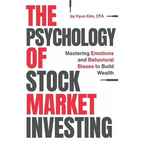 The Psychology of Stock Market Investing: Mastering Emotions and Behavioral Biases to Build Wealth - Paperback