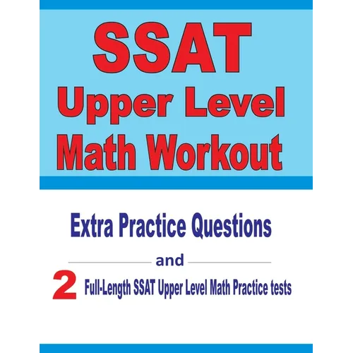 SSAT Upper Level Math Workout: Extra Practice Questions and Two Full-Length Practice SSAT Upper Level Math Tests - Paperback