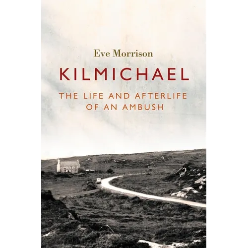 Kilmichael: The Life and Afterlife of an Ambush - Paperback