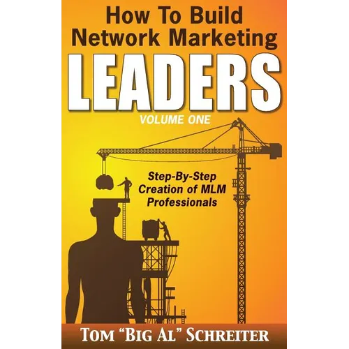 How To Build Network Marketing Leaders Volume One: Step-by-Step Creation of MLM Professionals - Paperback