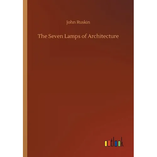 The Seven Lamps of Architecture - Paperback