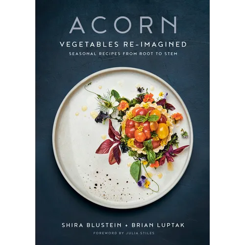 Acorn: Vegetables Re-Imagined: Seasonal Recipes from Root to Stem - Hardcover