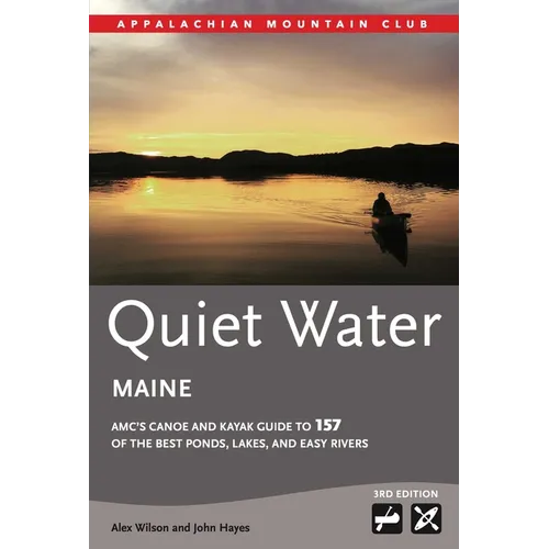Quiet Water Maine: Amc's Canoe and Kayak Guide to 157 of the Best Ponds, Lakes, and Easy Rivers - Paperback