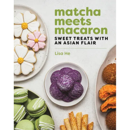 Matcha Meets Macaron: Sweet Treats with an Asian Flair - Hardcover
