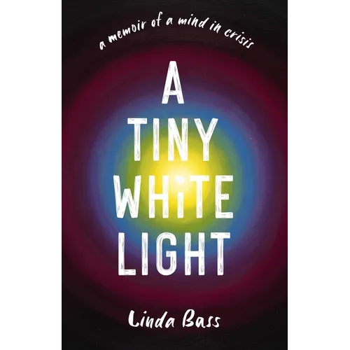 Tiny White Light: A Memoir of a Mind in Crisis - Paperback