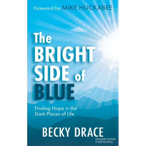 The Bright Side of Blue: Finding Hope in the Dark Places of Life - Paperback