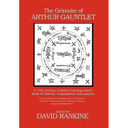 The Grimoire of Arthur Gauntlet: A 17th Century London Cunningman's Book of Charms, Conjurations and Prayers - Hardcover