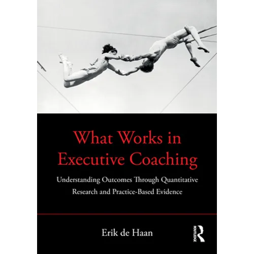 What Works in Executive Coaching: Understanding Outcomes Through Quantitative Research and Practice-Based Evidence - Paperback