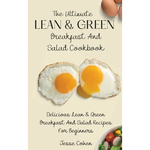 The Ultimate Lean & Green Breakfast And Salad Cookbook: Delicious Lean & Green Breakfast And Salad Recipes For Beginners - Hardcover