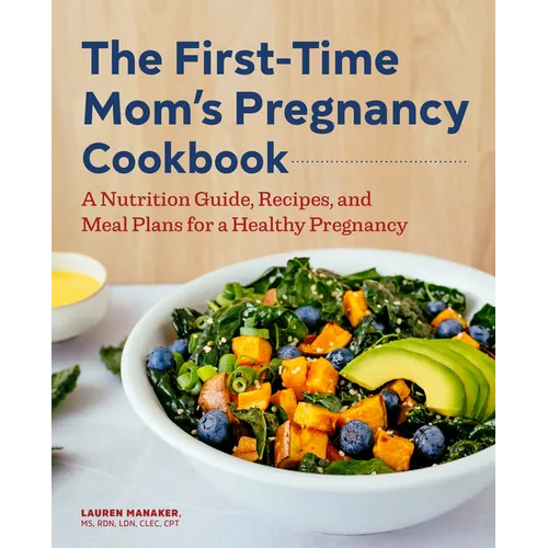 The First-Time Mom's Pregnancy Cookbook: A Nutrition Guide, Recipes, and Meal Plans for a Healthy Pregnancy - Paperback