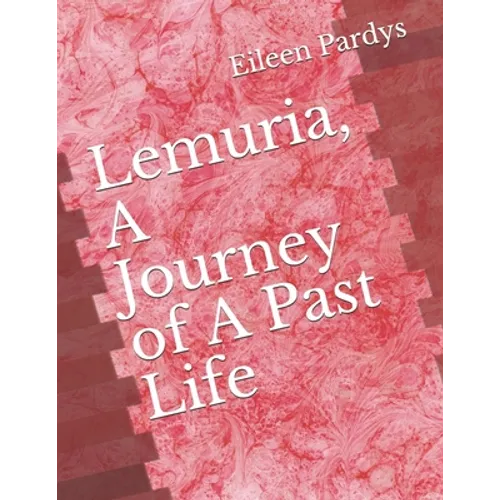 Lemuria, A Journey of A Past Life - Paperback