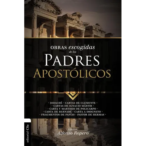 Obras Escogidas de Los Padres Apostólicos: Didaché. Cartas de Clemente. Cartas de Ignacio Mártir. Carta Y Martirio de Policarpo. Carta de Bernabé. Car - Paperback