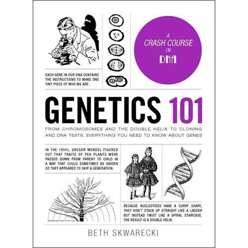 Genetics 101: From Chromosomes and the Double Helix to Cloning and DNA Tests, Everything You Need to Know about Genes - Hardcover