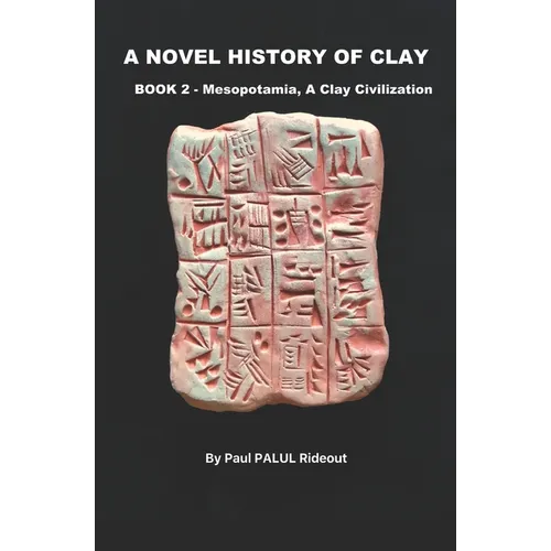 A Novel History of Clay: BOOK 2: MESOPOTAMIA - A Clay Civilization - Paperback