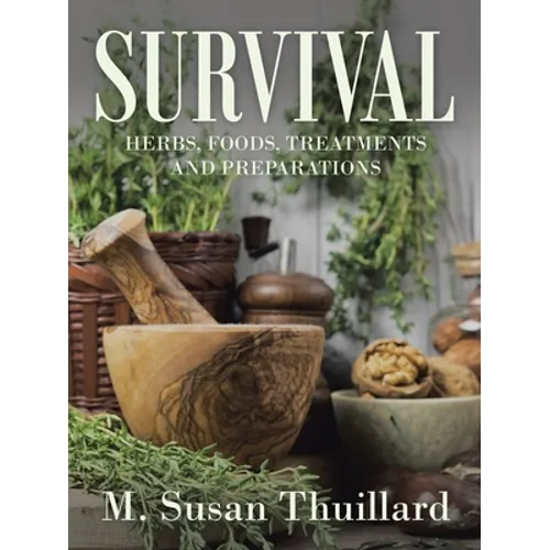 Survival: Herbs, Foods, Treatments and Preparations - Paperback