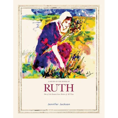 A Study of the Book of Ruth: One of the Greatest Love Stories of All Time - Paperback