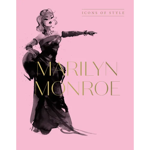 Marilyn Monroe: Icons of Style, for Fans of Megan Hess, the Little Books of Fashion and the Complete Catwalk Collections - Hardcover
