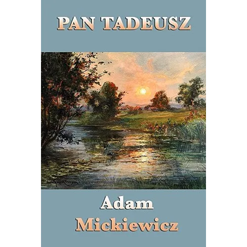 Pan Tadeusz: An Epic Poem of Polish Life, Tradition, and History - Paperback