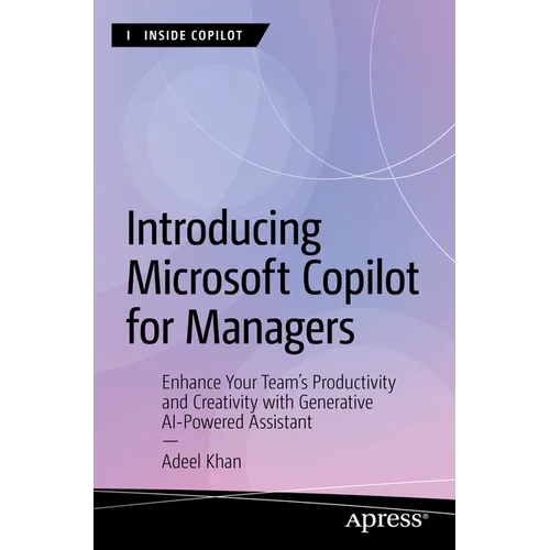 Introducing Microsoft Copilot for Managers: Enhance Your Team's Productivity and Creativity with Generative AI-Powered Assistant - Paperback