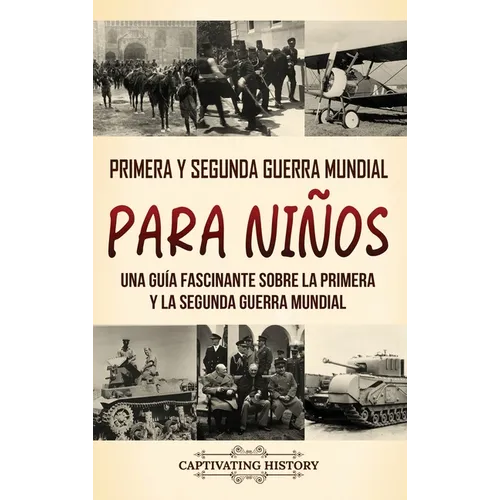 Primera y Segunda Guerra Mundial para niños: Una guía fascinante sobre la Primera y la Segunda Guerra Mundial - Hardcover