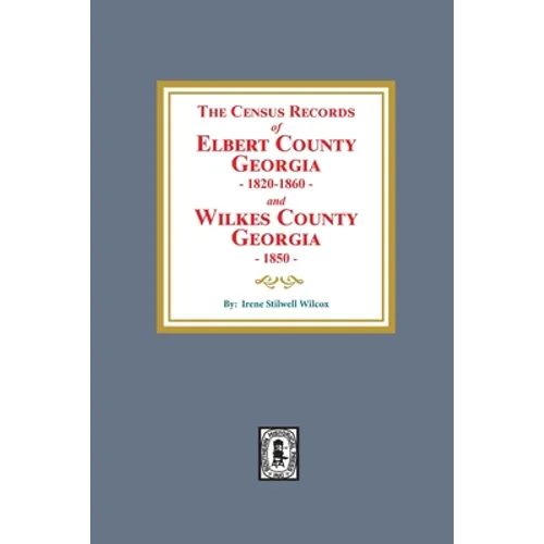 The Census Records of Elbert County, Georgia, 1820-1860 and Wilkes County, Georgia, 1850 - Paperback