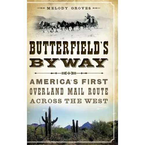 Butterfield's Byway: America's First Overland Mail Route Across the West - Hardcover