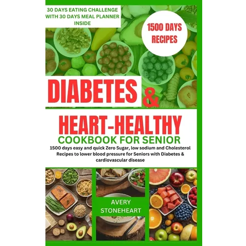 Diabetes and heart healthy cookbook for seniors: 1500 days easy and quick Zero Sugar, low sodium and Cholesterol Recipes to lower blood pressure for S - Paperback