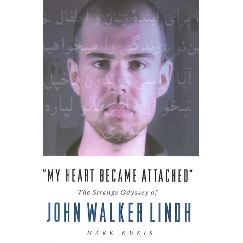 My Heart Became Attached: The Strange Journey of John Walker Lindh - Paperback