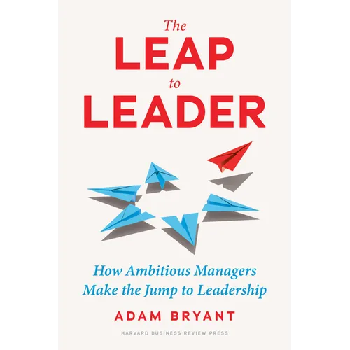 The Leap to Leader: How Ambitious Managers Make the Jump to Leadership - Hardcover