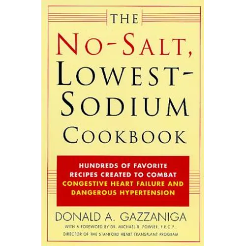 The No-Salt, Lowest-Sodium Cookbook: Hundreds of Favorite Recipes Created to Combat Congestive Heart Failure and Dangerous Hypertension - Paperback