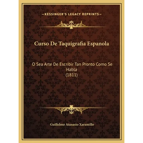 Curso De Taquigrafia Espanola: O Sea Arte De Escribir Tan Pronto Como Se Habla (1811) - Hardcover