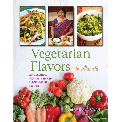 Vegetarian Flavors with Alamelu: Wholesome, Indian Inspired, Plant-Based Recipes - Paperback