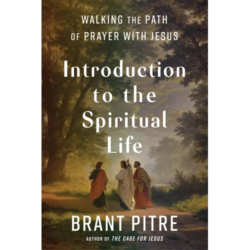 Introduction to the Spiritual Life: Walking the Path of Prayer with Jesus - Hardcover