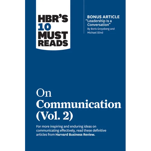 Hbr's 10 Must Reads on Communication, Vol. 2 (with Bonus Article Leadership Is a Conversation by Boris Groysberg and Michael Slind) - Paperback