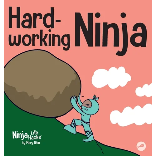 Hard-working Ninja: A Children's Book About Valuing a Hard Work Ethic - Hardcover