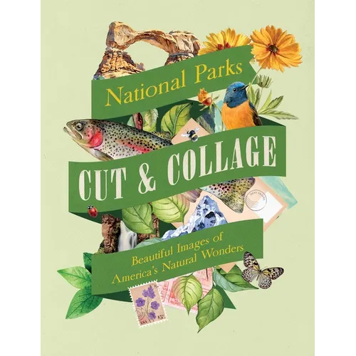 Cut & Collage National Parks: Beautiful Images of America's Natural Wonders - Paperback
