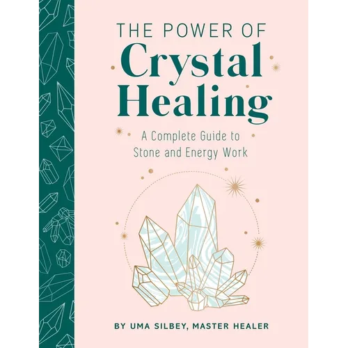 The Power of Crystal Healing: A Complete Guide to Stone and Energy Work - Hardcover