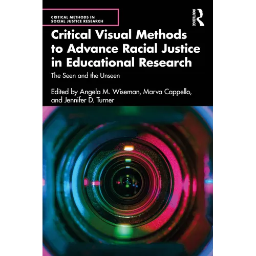 Critical Visual Methods to Advance Racial Justice in Educational Research: The Seen and the Unseen - Paperback