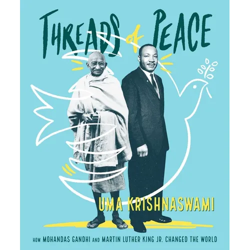 Threads of Peace: How Mohandas Gandhi and Martin Luther King Jr. Changed the World - Hardcover
