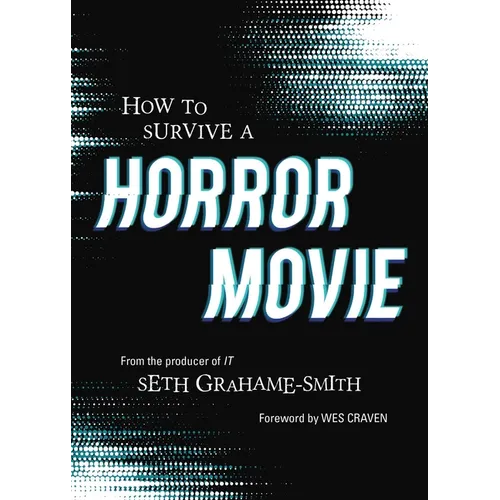 How to Survive a Horror Movie: All the Skills to Dodge the Kills - Paperback