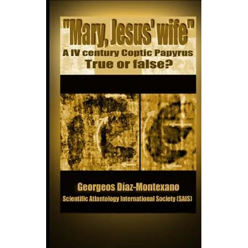 Coptic papyrus about "Mary, Jesus' wife" Real or forgery?: The first paleographical report of the papyri of the "Gospel of the wife of Jesus", which i - Paperback