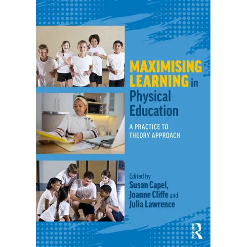 Maximising Learning in Physical Education: A Practice to Theory Approach - Paperback